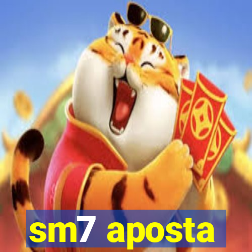 sm7 aposta